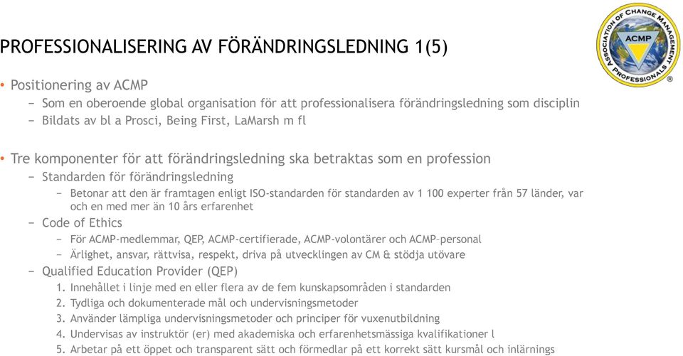 100 experter från 57 länder, var och en med mer än 10 års erfarenhet Code of Ethics För ACMP-medlemmar, QEP, ACMP-certifierade, ACMP-volontärer och ACMP personal Ärlighet, ansvar, rättvisa, respekt,