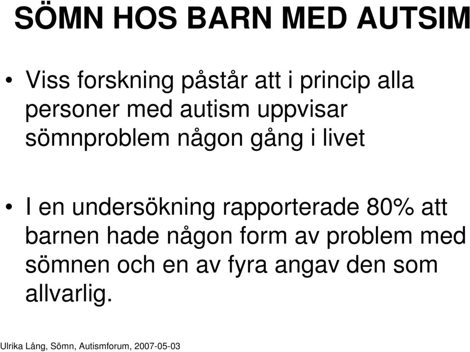 livet I en undersökning rapporterade 80% att barnen hade någon