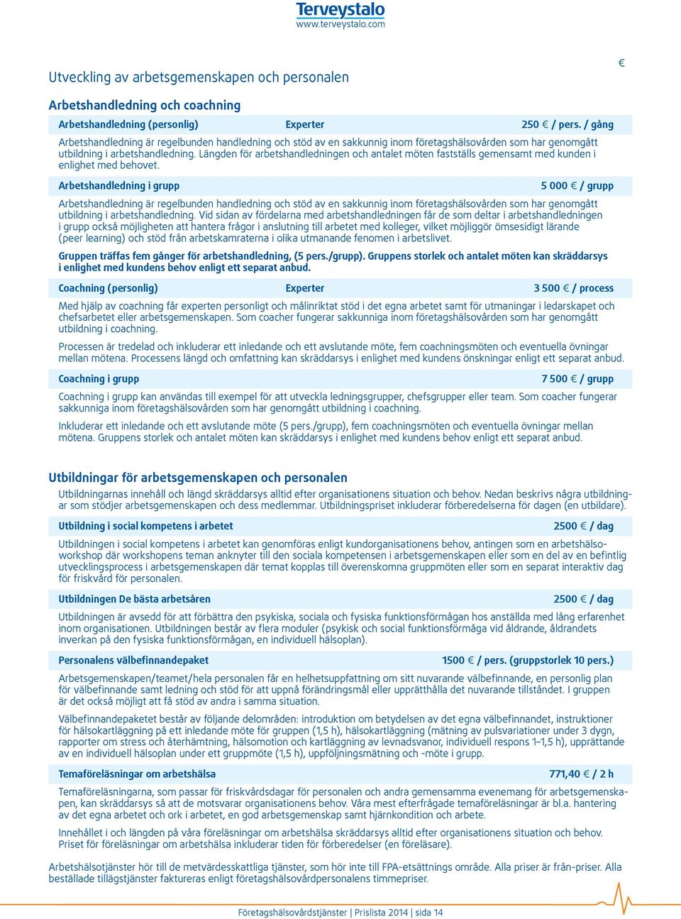 Längden för arbetshandledningen och antalet möten fastställs gemensamt med kunden i enlighet med behovet.