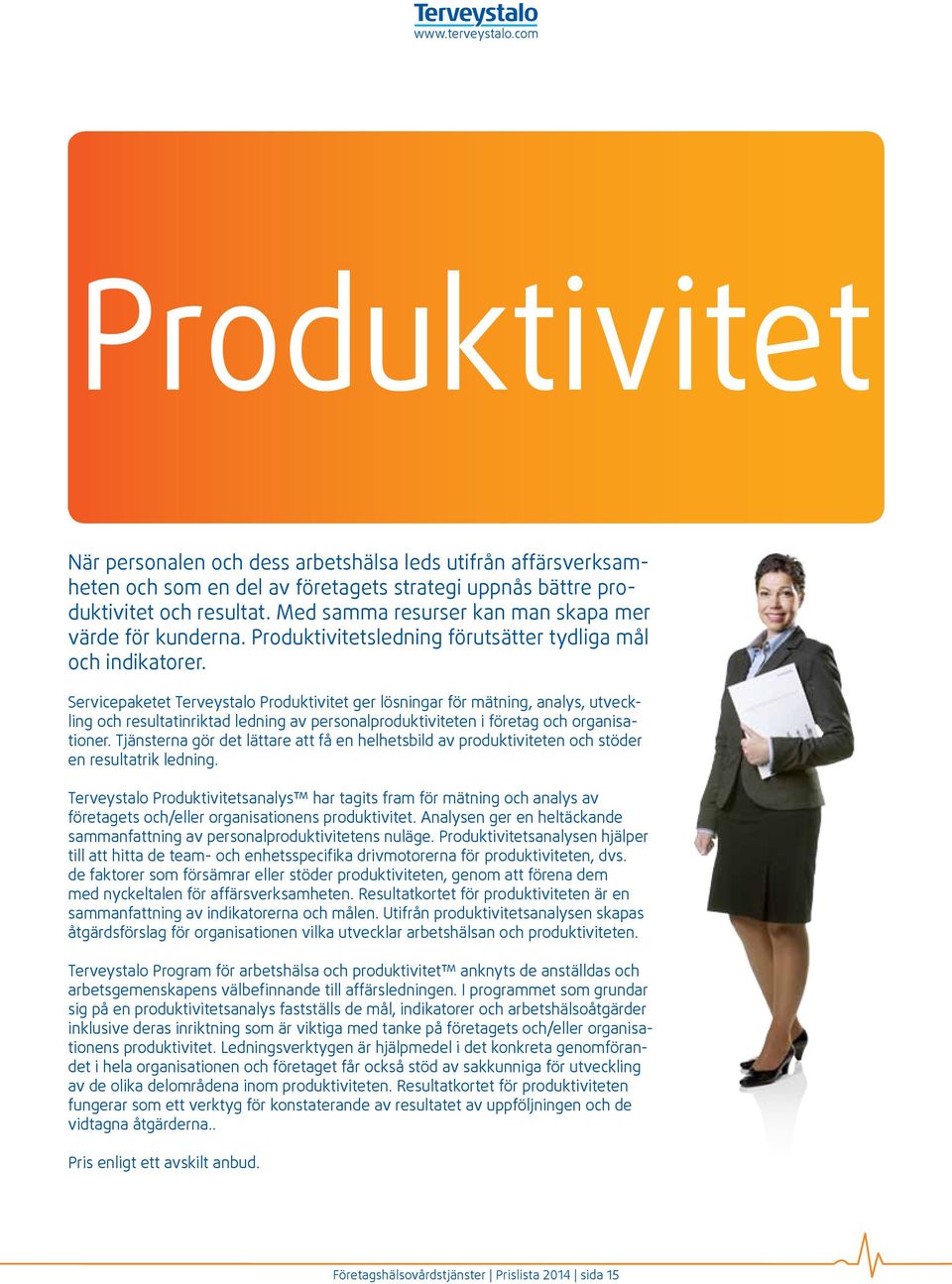 Servicepaketet Terveystalo Produktivitet ger lösningar för mätning, analys, utveckling och resultatinriktad ledning av personalproduktiviteten i företag och organisationer.