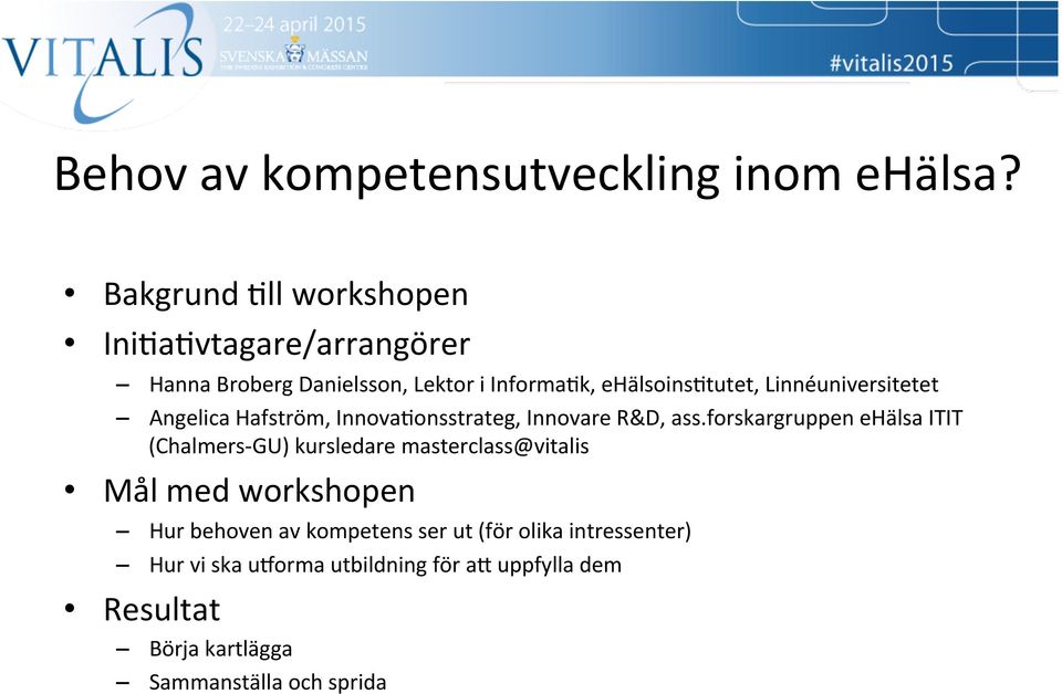 Linnéuniversitetet Angelica Hafström, Innova=onsstrateg, Innovare R&D, ass.