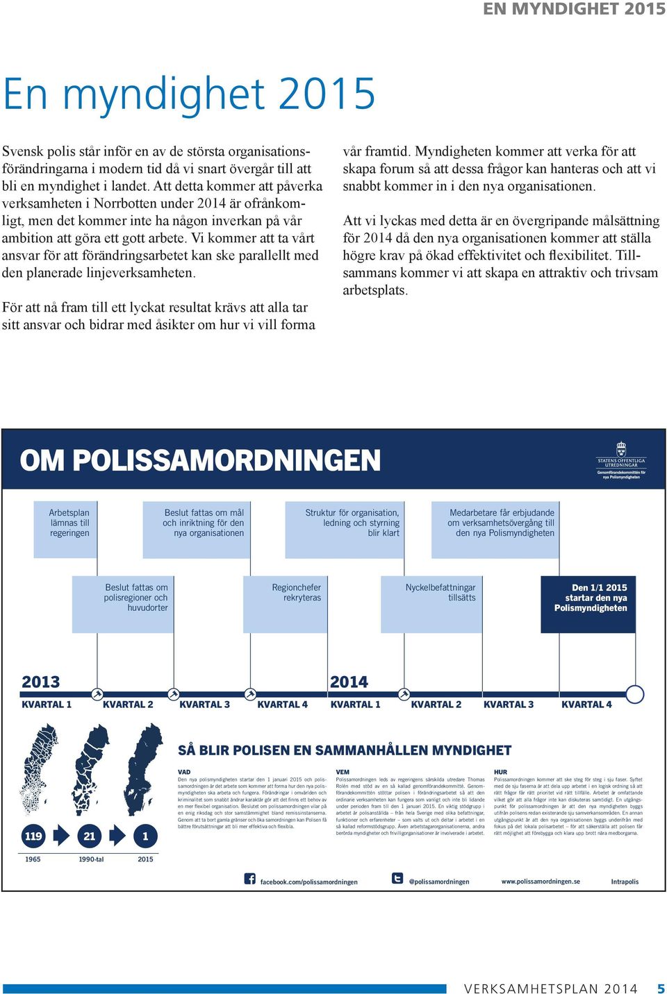 Vi kommer att ta vårt ansvar för att förändringsarbetet kan ske parallellt med den planerade linjeverksamheten.