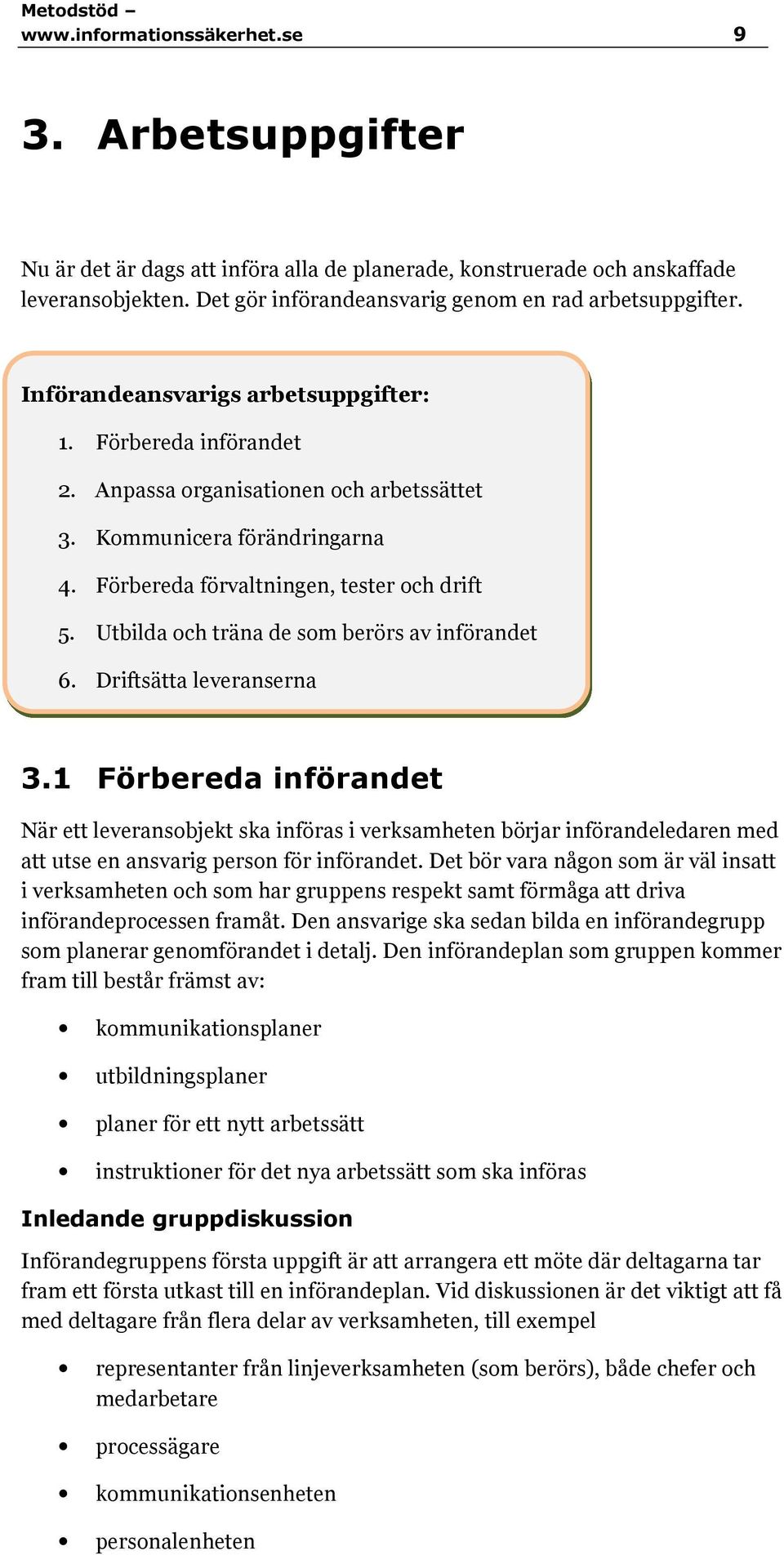 Utbilda och träna de som berörs av införandet 6. Driftsätta leveranserna 3.