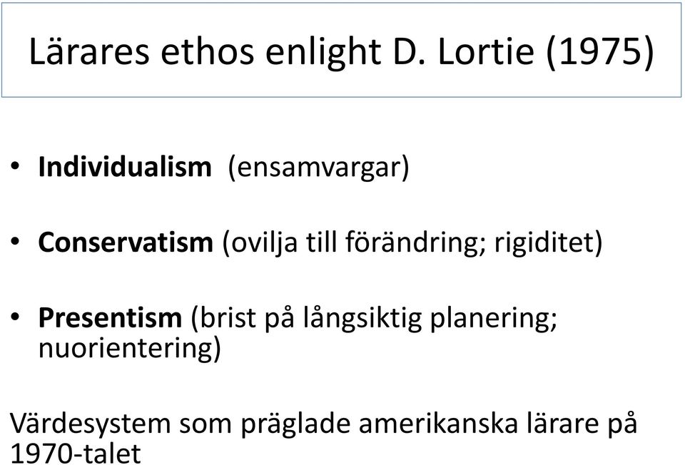 (ovilja till förändring; rigiditet) Presentism (brist på