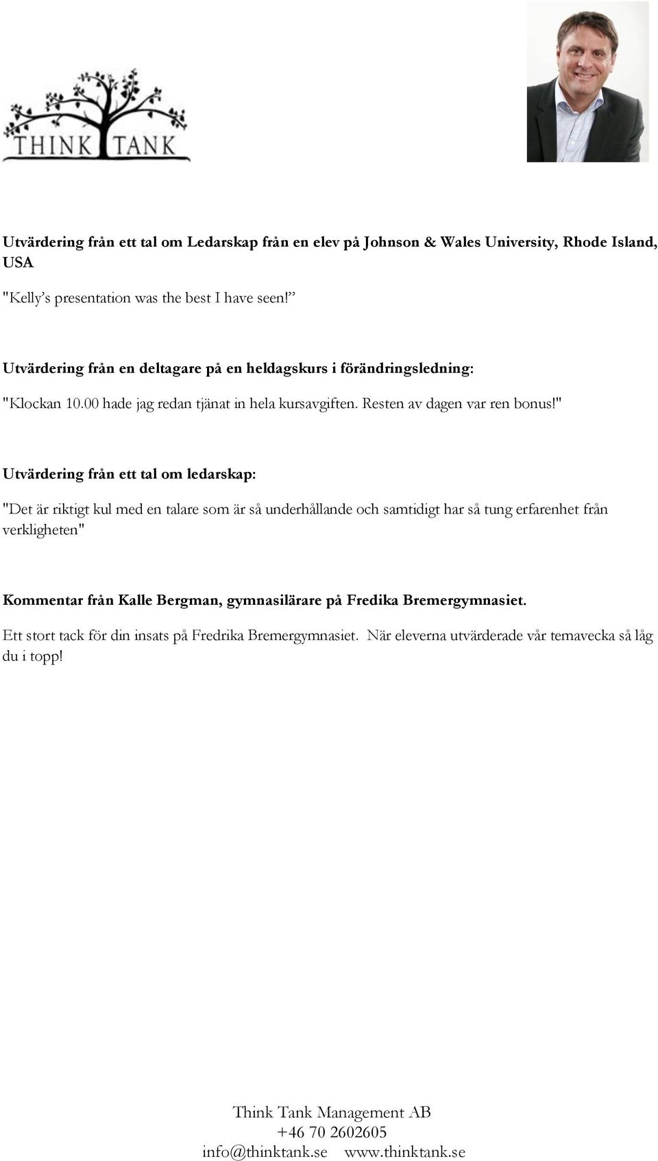 " Utvärdering från ett tal om ledarskap: "Det är riktigt kul med en talare som är så underhållande och samtidigt har så tung erfarenhet från verkligheten"