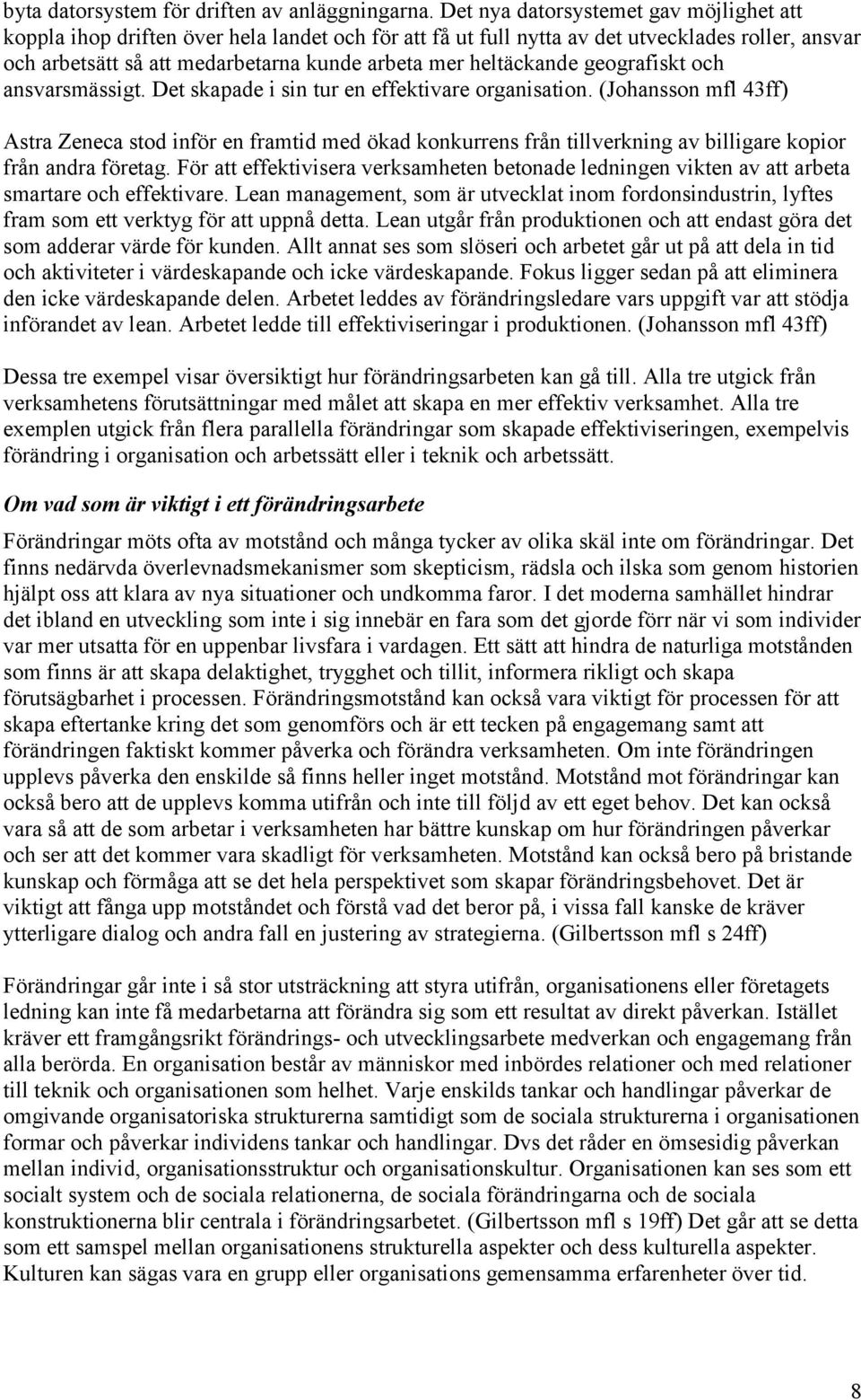 heltäckande geografiskt och ansvarsmässigt. Det skapade i sin tur en effektivare organisation.