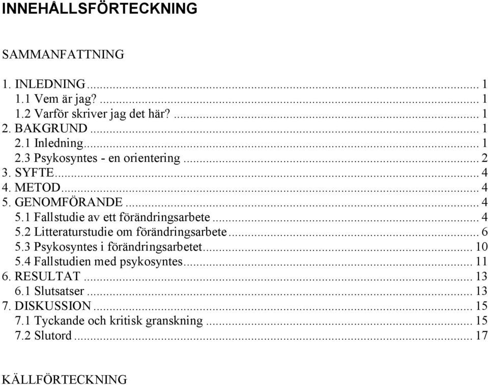 .. 4 5.2 Litteraturstudie om förändringsarbete... 6 5.3 Psykosyntes i förändringsarbetet... 10 5.4 Fallstudien med psykosyntes... 11 6.
