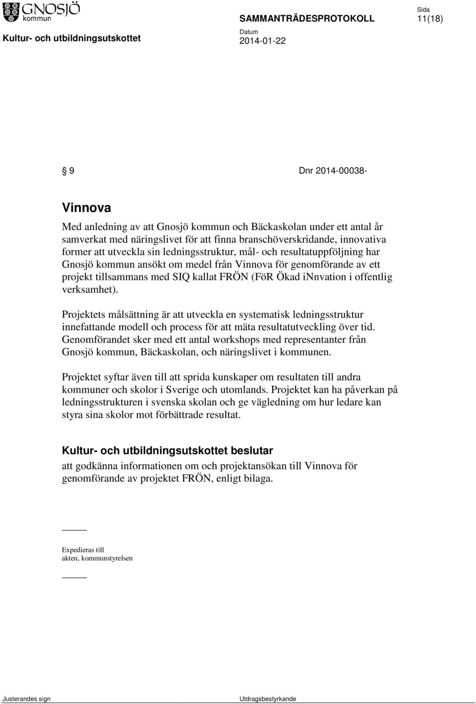 verksamhet). Projektets målsättning är att utveckla en systematisk ledningsstruktur innefattande modell och process för att mäta resultatutveckling över tid.