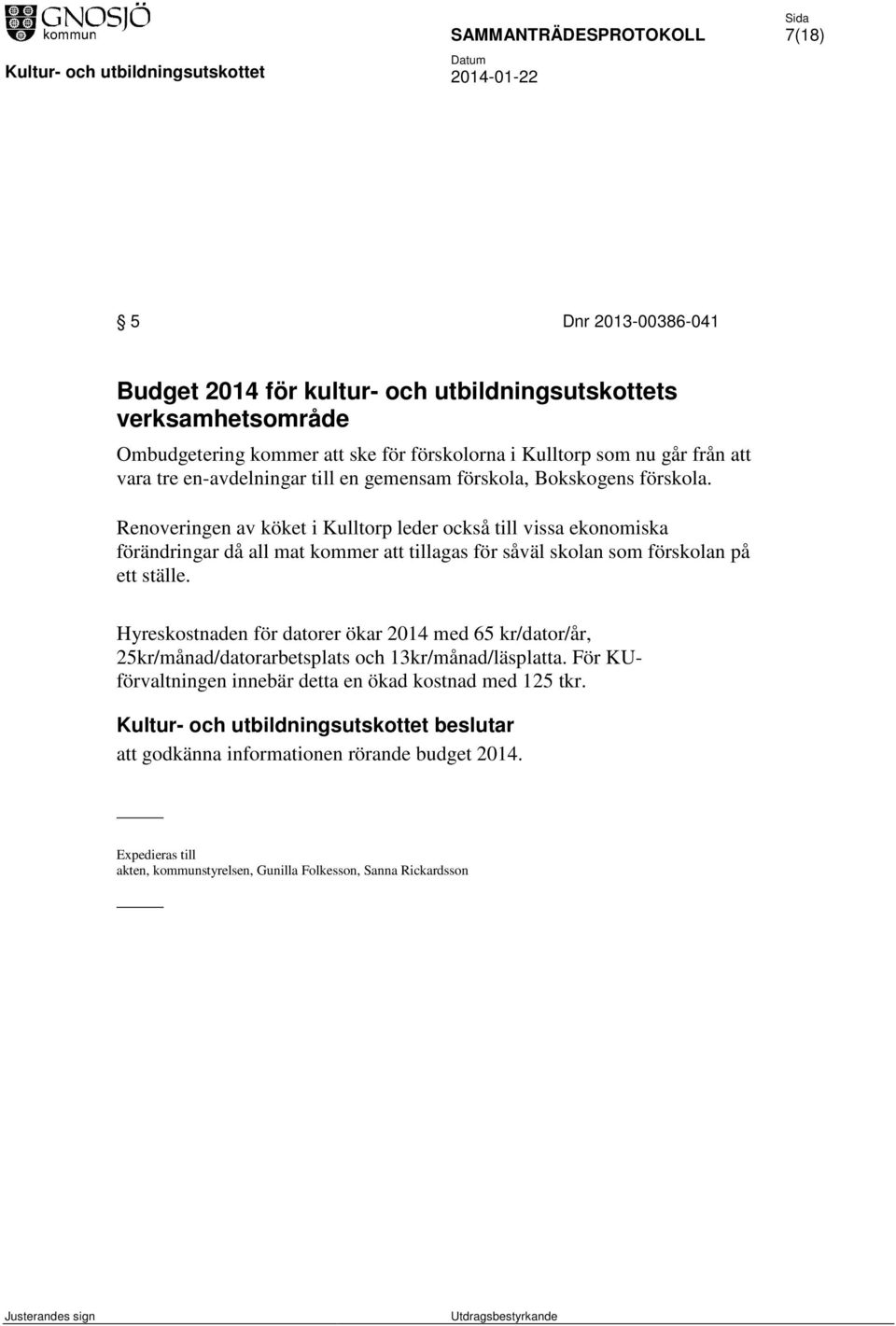 Renoveringen av köket i Kulltorp leder också till vissa ekonomiska förändringar då all mat kommer att tillagas för såväl skolan som förskolan på ett ställe.