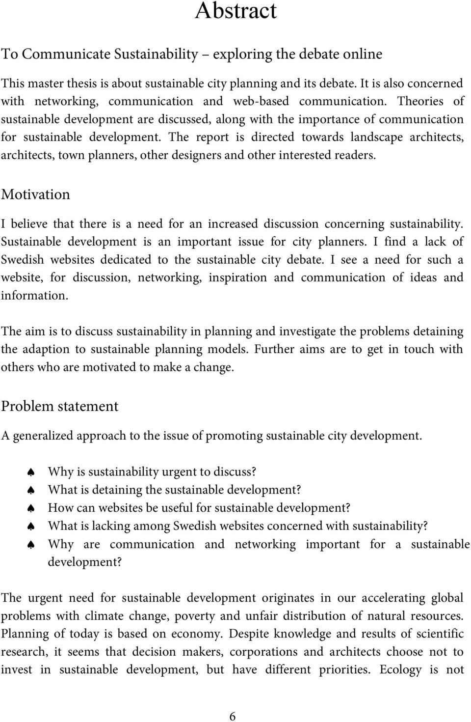 Theories of sustainable development are discussed, along with the importance of communication for sustainable development.