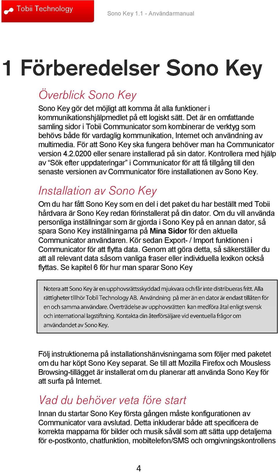 För att Sono Key ska fungera behöver man ha Communicator version 4.2.0200 eller senare installerad på sin dator.