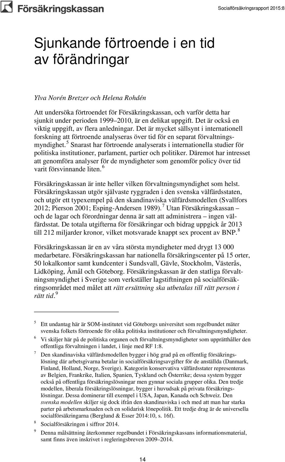 5 Snarast har förtroende analyserats i internationella studier för politiska institutioner, parlament, partier och politiker.