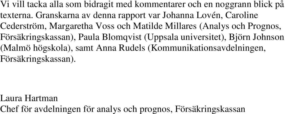 (Analys och Prognos, Försäkringskassan), Paula Blomqvist (Uppsala universitet), Björn Johnson (Malmö