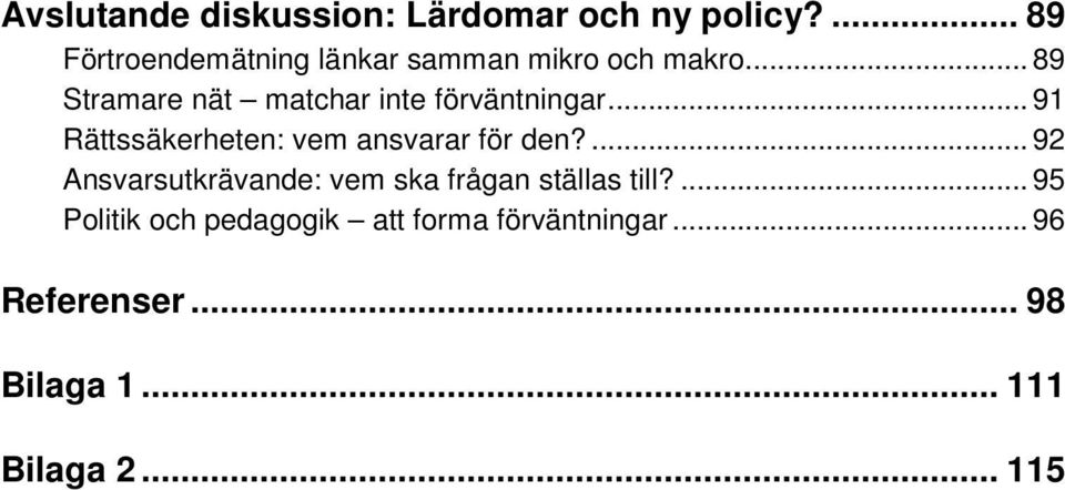 .. 89 Stramare nät matchar inte förväntningar... 91 Rättssäkerheten: vem ansvarar för den?