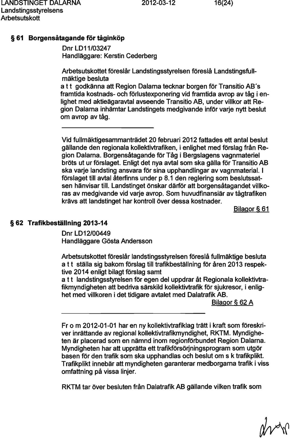 Landstingets medgivande inför varje nytt beslut om avrop av tåg.