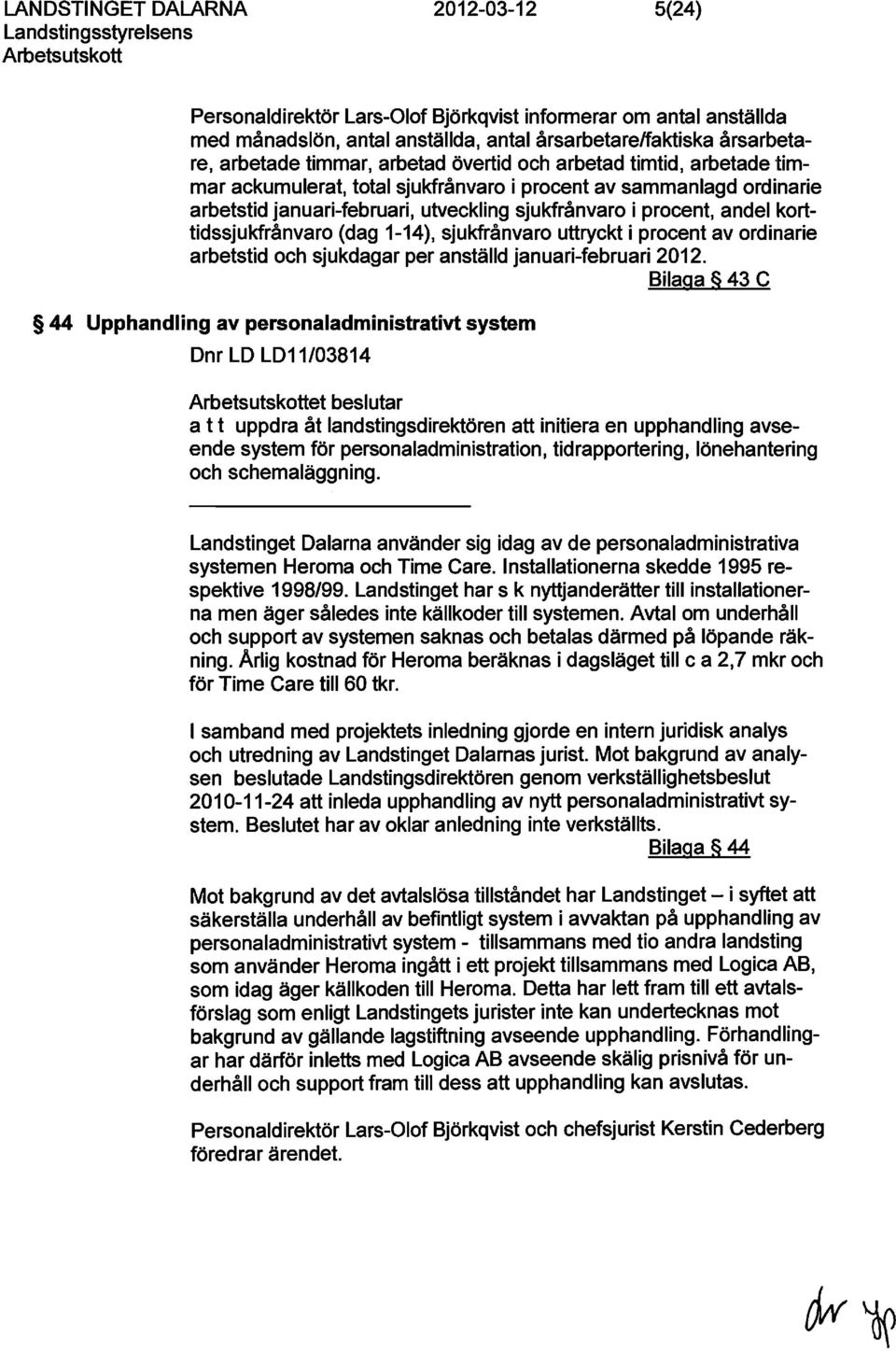 sjukfrånvaro uttryckt i procent av ordinarie arbetstid och sjukdagar per anställd januari-februari 2012.