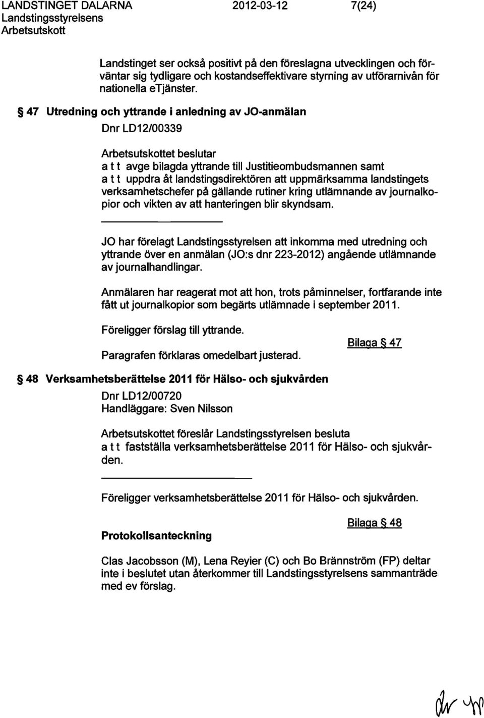 landstingets verksamhetschefer på gällande rutiner kring utlämnande av journalkopior och vikten av att hanteringen blir skyndsam.