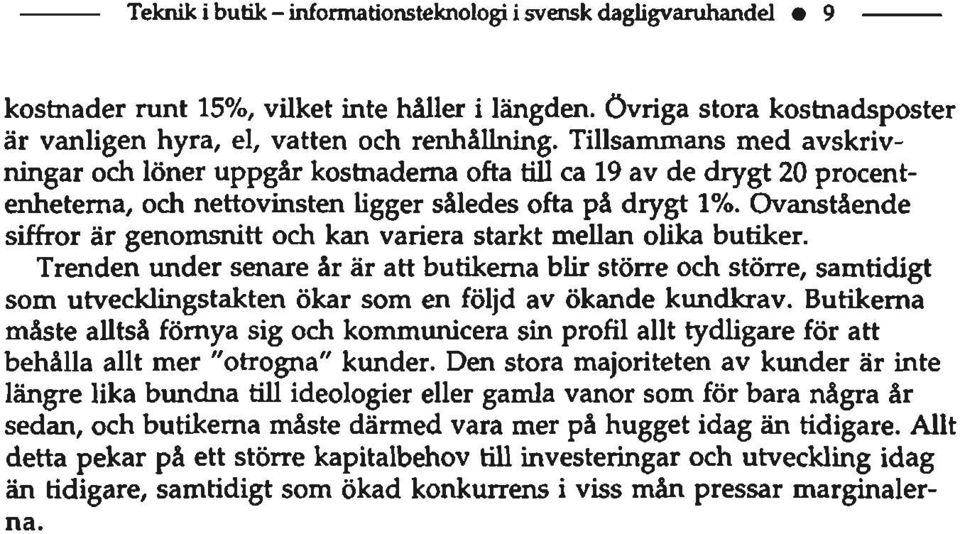 Ovanstående siffror är genomsnitt och kan variera starkt mellan olika butiker.