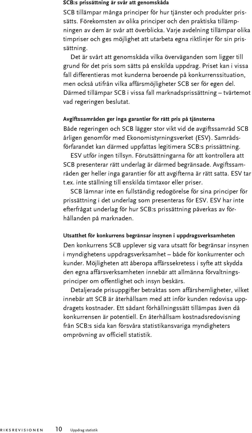 Varje avdelning tillämpar olika timpriser och ges möjlighet att utarbeta egna riktlinjer för sin prissättning.