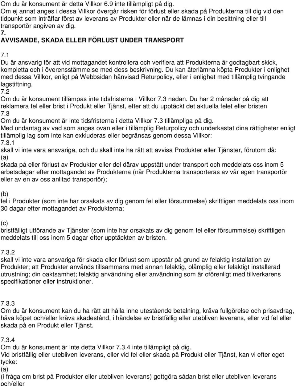 eller till transportör angiven av dig. 7. AVVISANDE, SKADA ELLER FÖRLUST UNDER TRANSPORT 7.