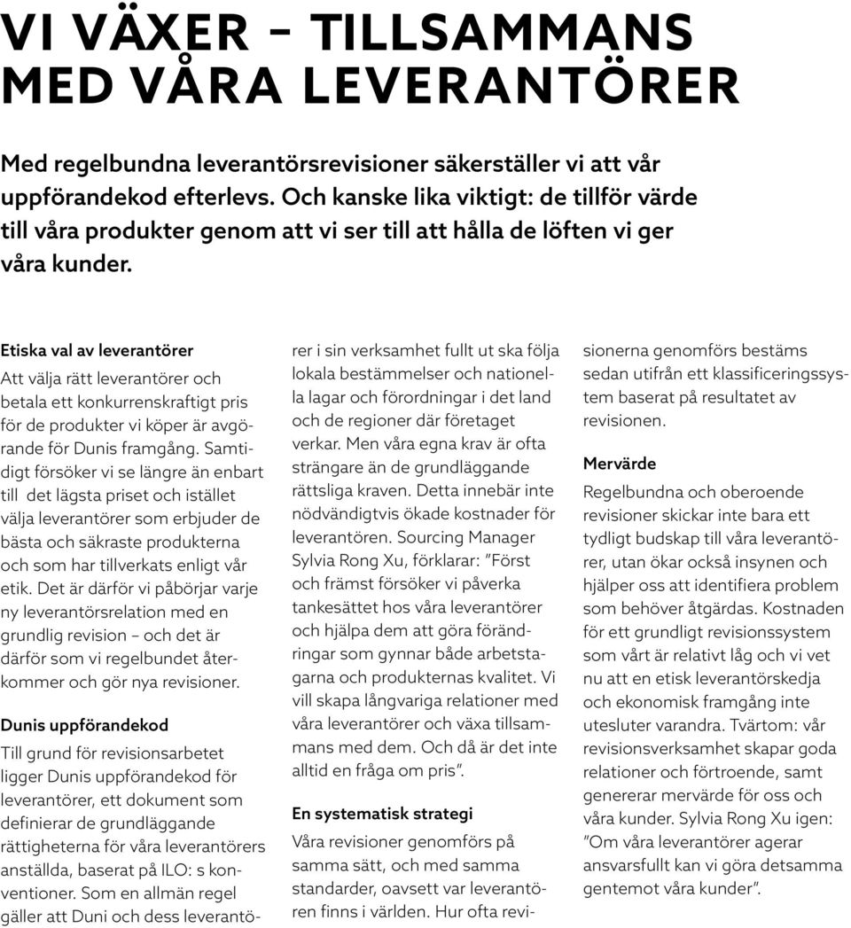 Etiska val av leverantörer Att välja rätt leverantörer och betala ett konkurrenskraftigt pris för de produkter vi köper är avgörande för Dunis framgång.