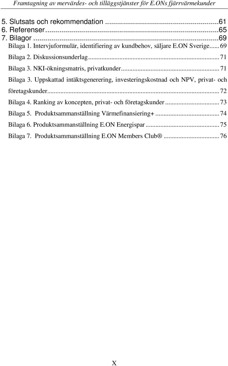 .. 71 Bilaga 3. Uppskattad intäktsgenerering, investeringskostnad och NPV, privat- och företagskunder... 72 Bilaga 4.