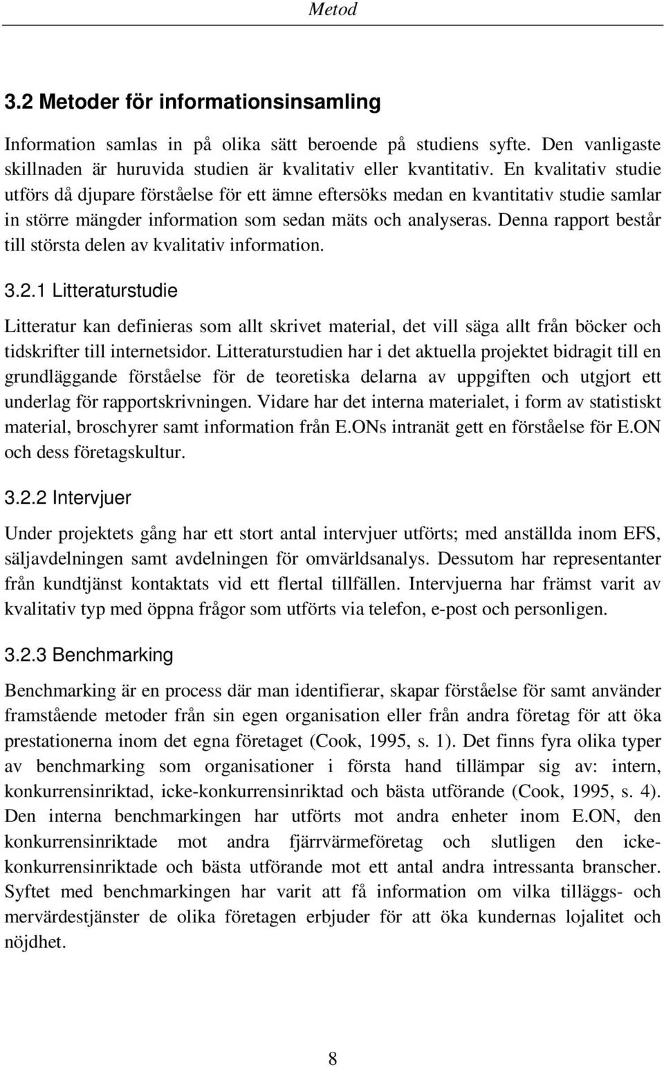 Denna rapport består till största delen av kvalitativ information. 3.2.