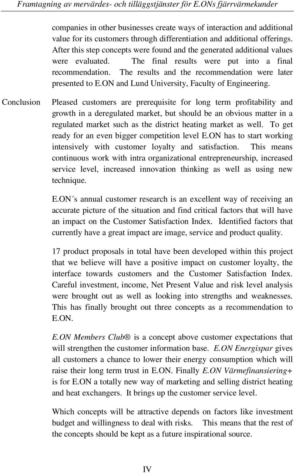 After this step concepts were found and the generated additional values were evaluated. The final results were put into a final recommendation.