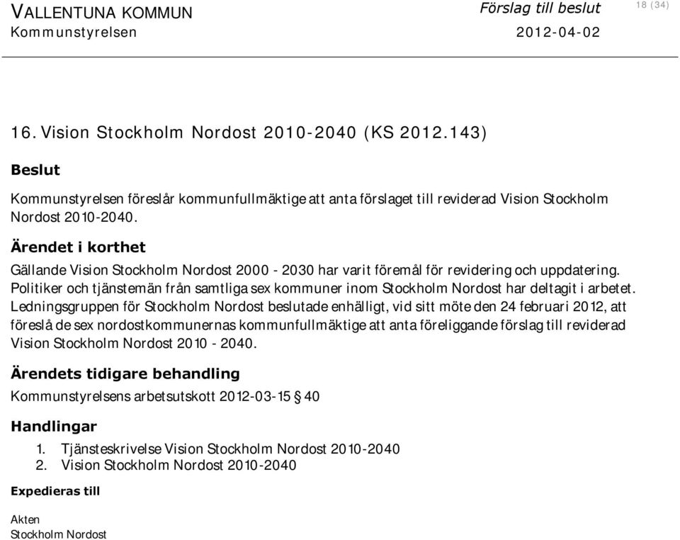 Ärendet i korthet Gällande Vision Stockholm Nordost 2000-2030 har varit föremål för revidering och uppdatering.