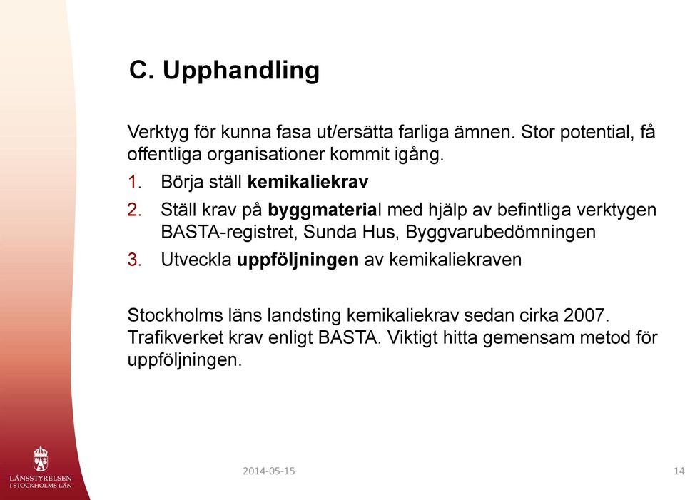 Ställ krav på byggmaterial med hjälp av befintliga verktygen BASTA-registret, Sunda Hus, Byggvarubedömningen 3.