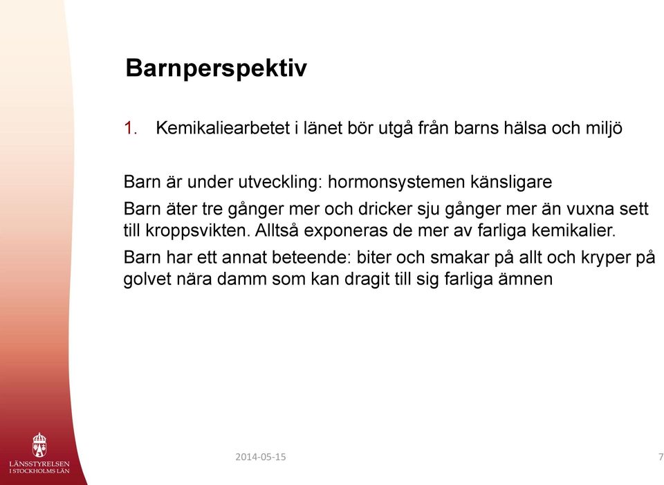 hormonsystemen känsligare Barn äter tre gånger mer och dricker sju gånger mer än vuxna sett till