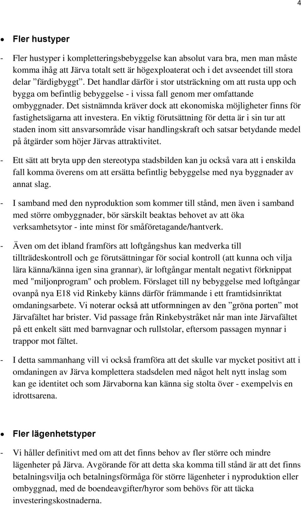 Det sistnämnda kräver dock att ekonomiska möjligheter finns för fastighetsägarna att investera.