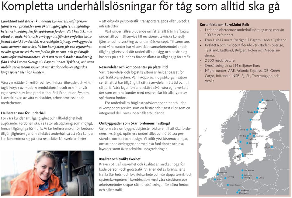 Vi har kompetens för och erfarenhet av alla typer av spårburna fordon för person- och godstrafik samt infrastrukturarbeten.