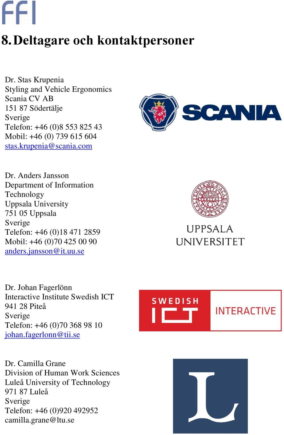 com Dr. Anders Jansson Department of Information Technology Uppsala University 751 05 Uppsala Sverige Telefon: +46 (0)18 471 2859 Mobil: +46 (0)70 425 00 90 anders.
