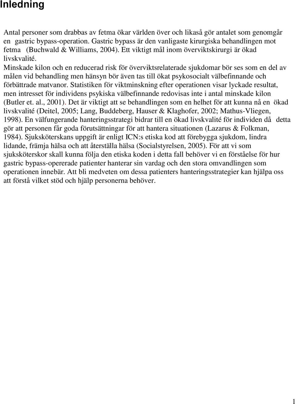 Minskade kilon och en reducerad risk för överviktsrelaterade sjukdomar bör ses som en del av målen vid behandling men hänsyn bör även tas till ökat psykosocialt välbefinnande och förbättrade matvanor.