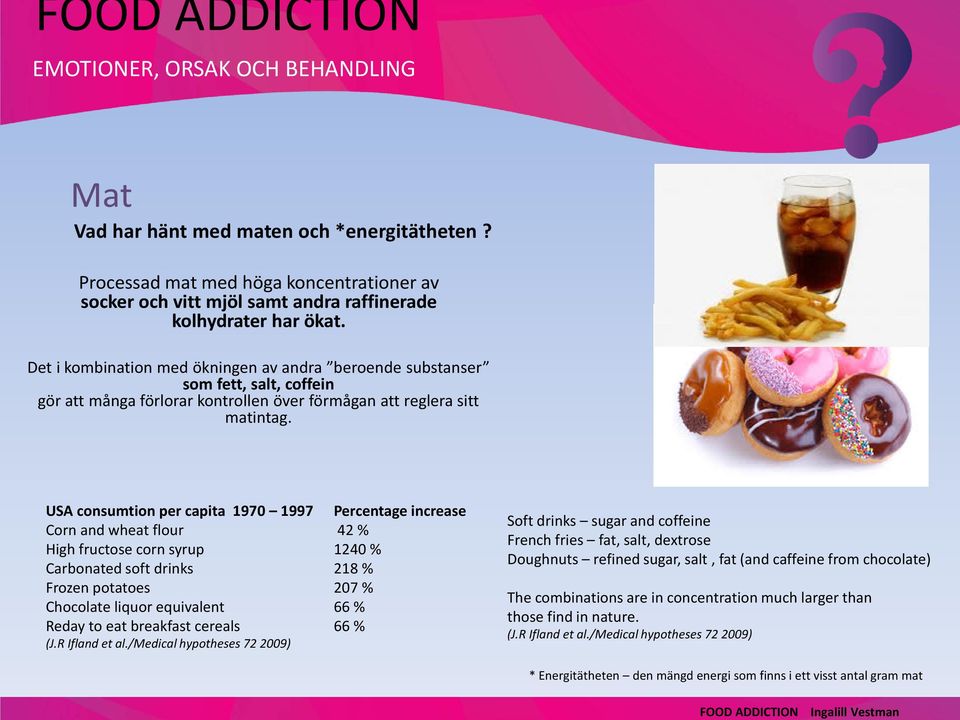 Det i kombination med ökningen av andra beroende substanser som fett, salt, coffein gör att många förlorar kontrollen över förmågan att reglera sitt matintag.