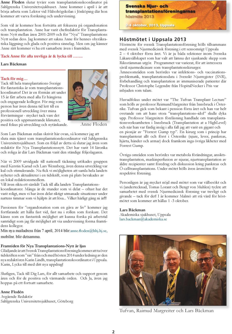Som väl är kommer hon fortsätta att fokusera på organdonation och transplantation.