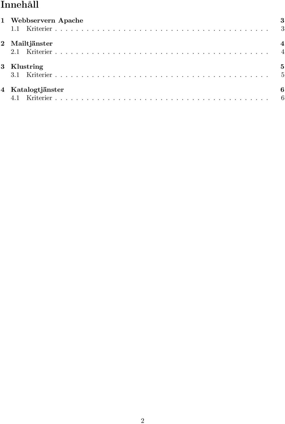 1 Kriterier......................................... 5 4 Katalogtjänster 6 4.
