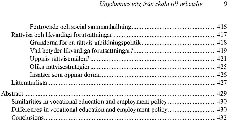 ... 421 Olika rättvisestrategier... 425 Insatser som öppnar dörrar... 426 Litteraturlista... 427 Abstract.