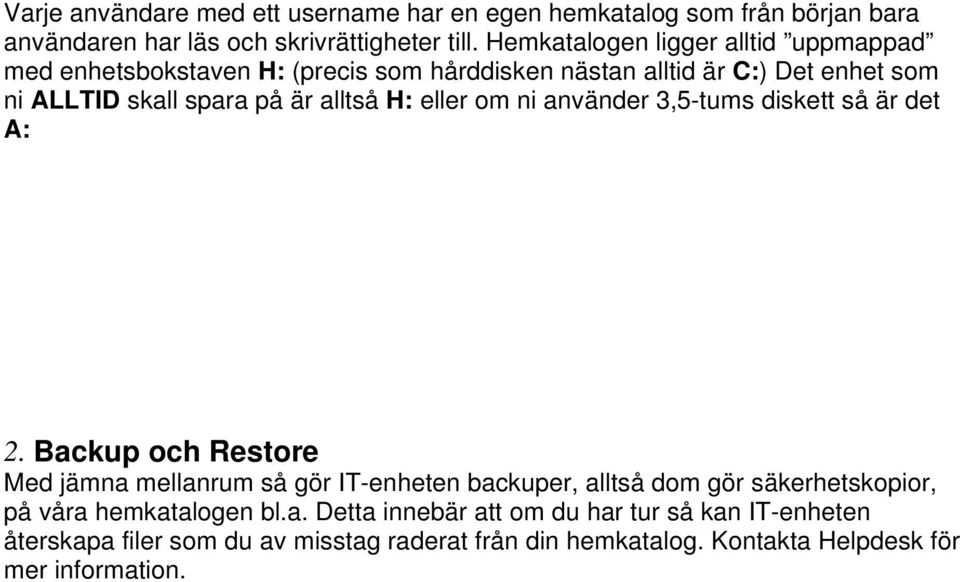 H: eller om ni använder 3,5-tums diskett så är det A: 2.