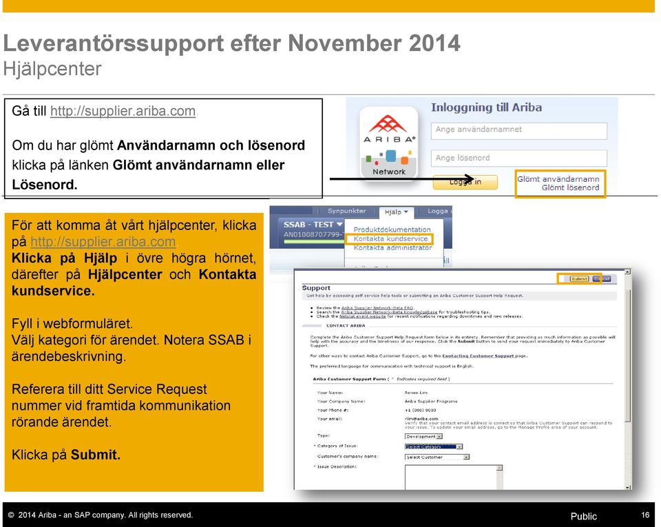 För att komma åt vårt hjälpcenter, klicka på http://supplier.ariba.com.