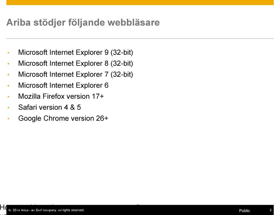 Internet Explorer 6 Mozilla Firefox version 17+ Safari version 4 & 5 Google Chrome