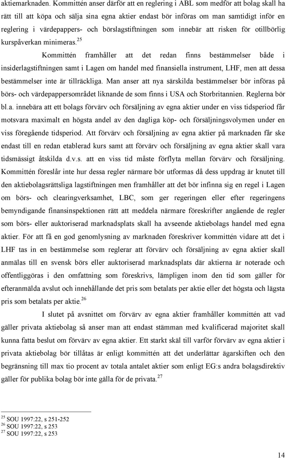 börslagstiftningen som innebär att risken för otillbörlig kurspåverkan minimeras.