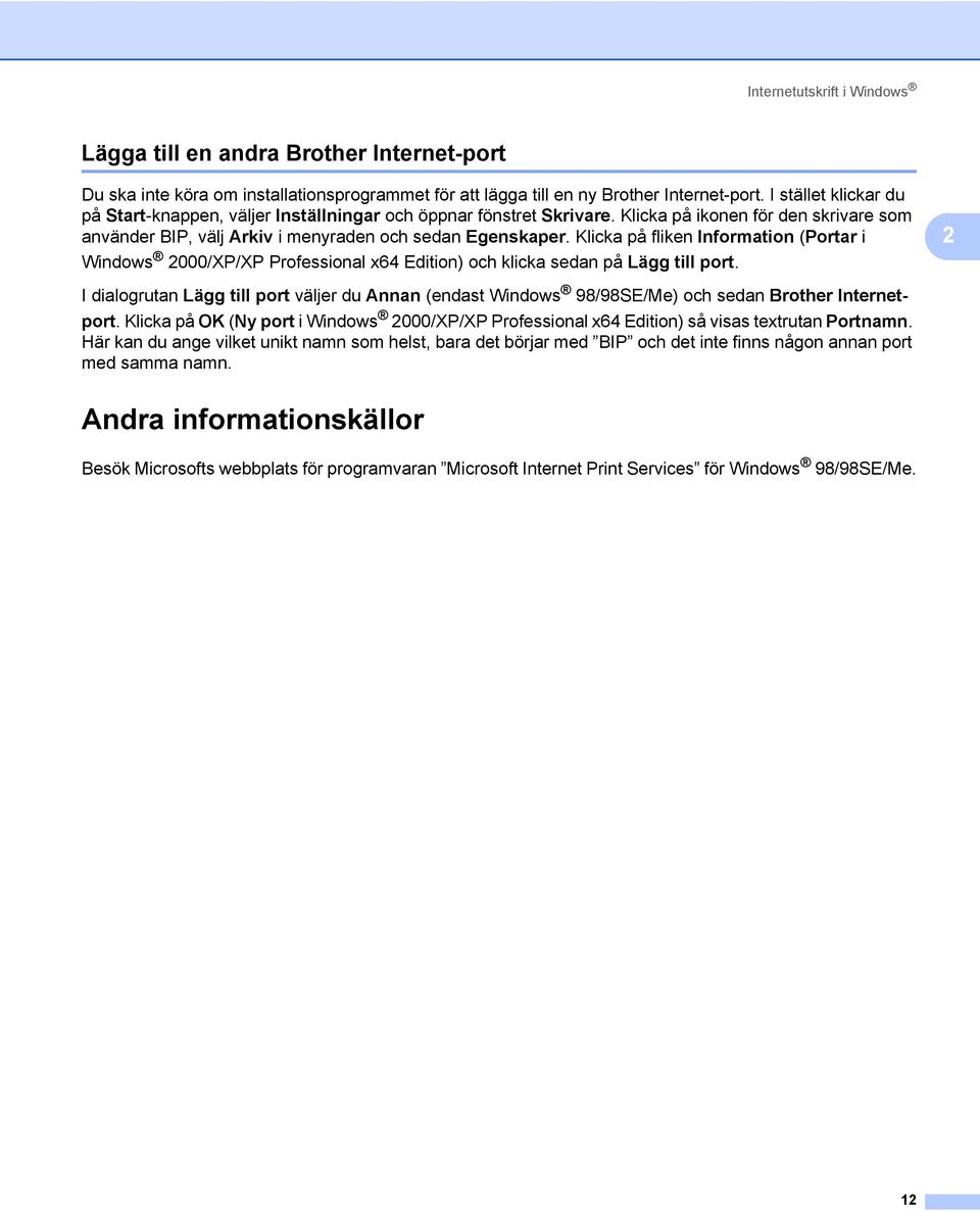 Klicka på fliken Information (Portar i Windows 2000/XP/XP Professional x64 Edition) och klicka sedan på Lägg till port.