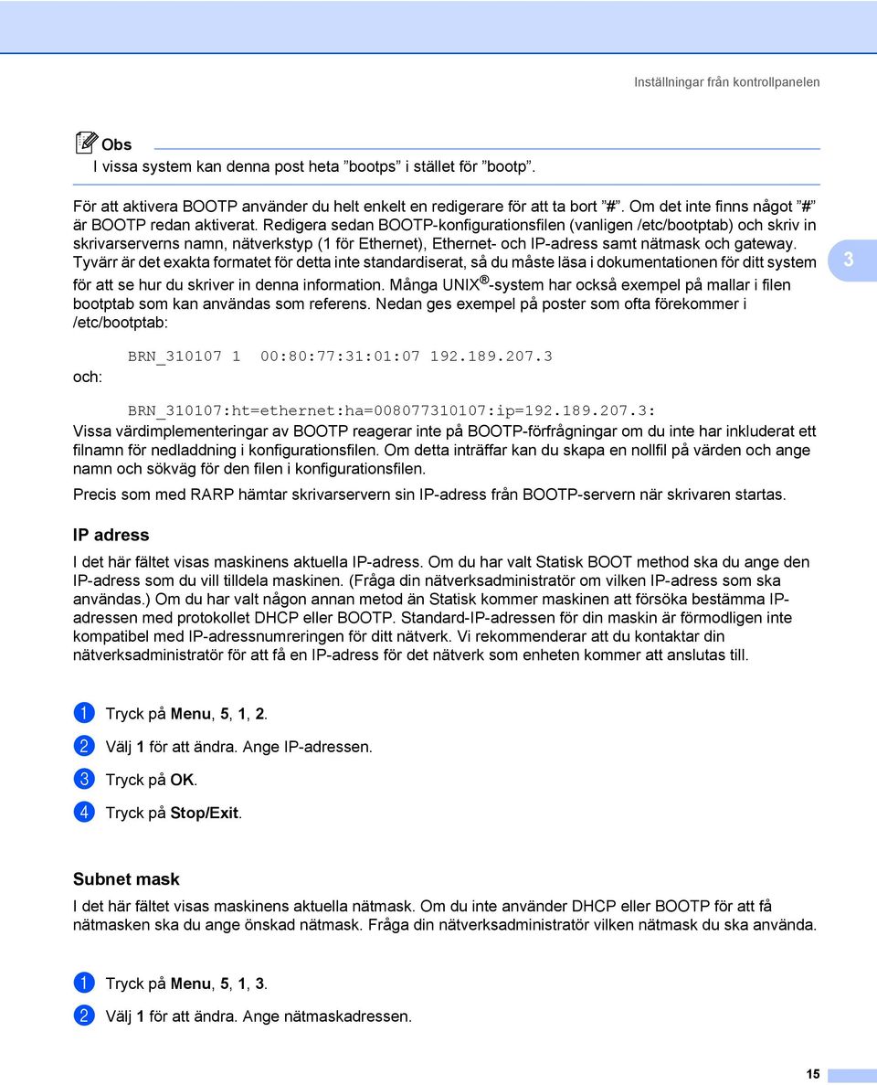 Redigera sedan BOOTP-konfigurationsfilen (vanligen /etc/bootptab) och skriv in skrivarserverns namn, nätverkstyp (1 för Ethernet), Ethernet- och IP-adress samt nätmask och gateway.