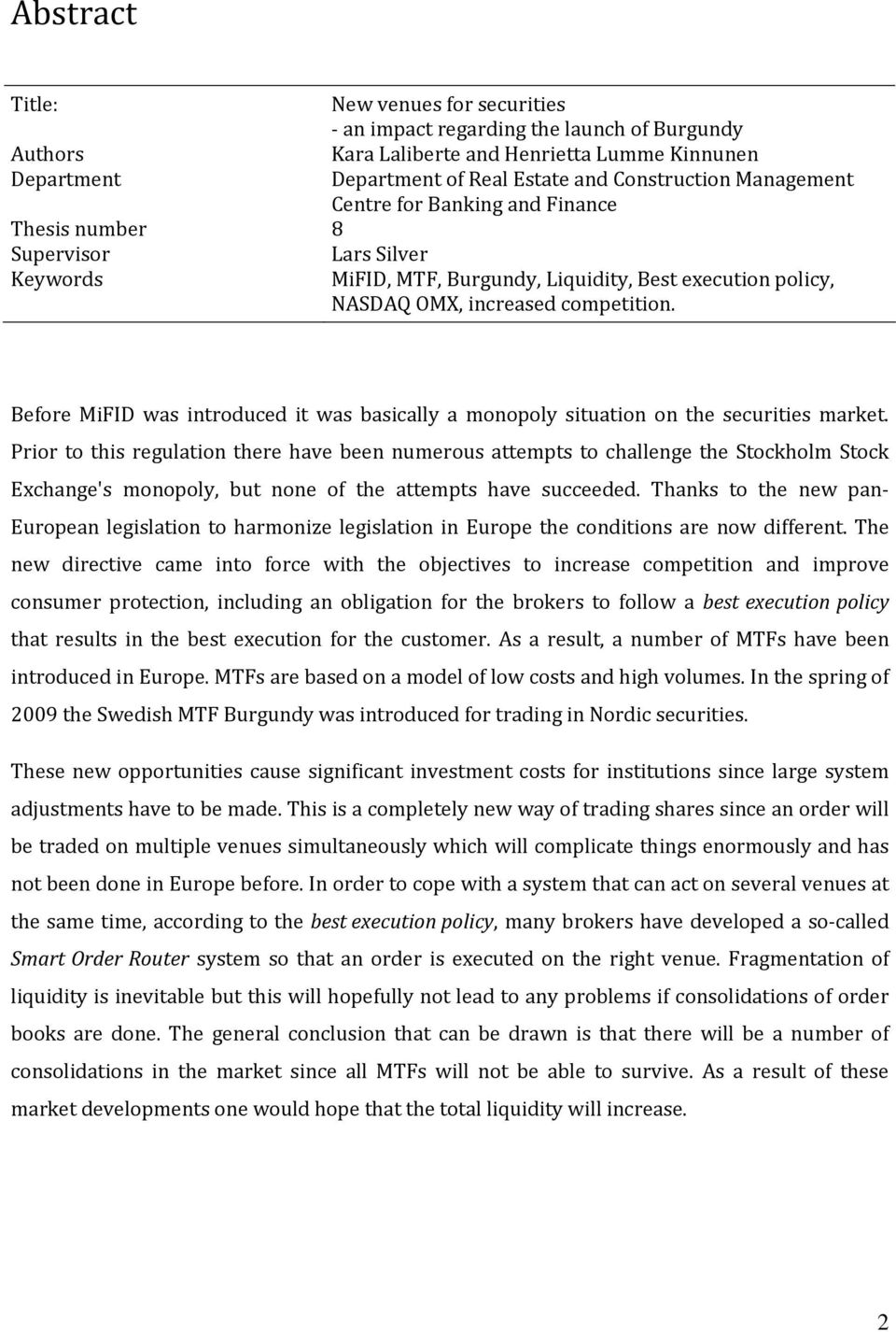 Before MiFID was introduced it was basically a monopoly situation on the securities market.