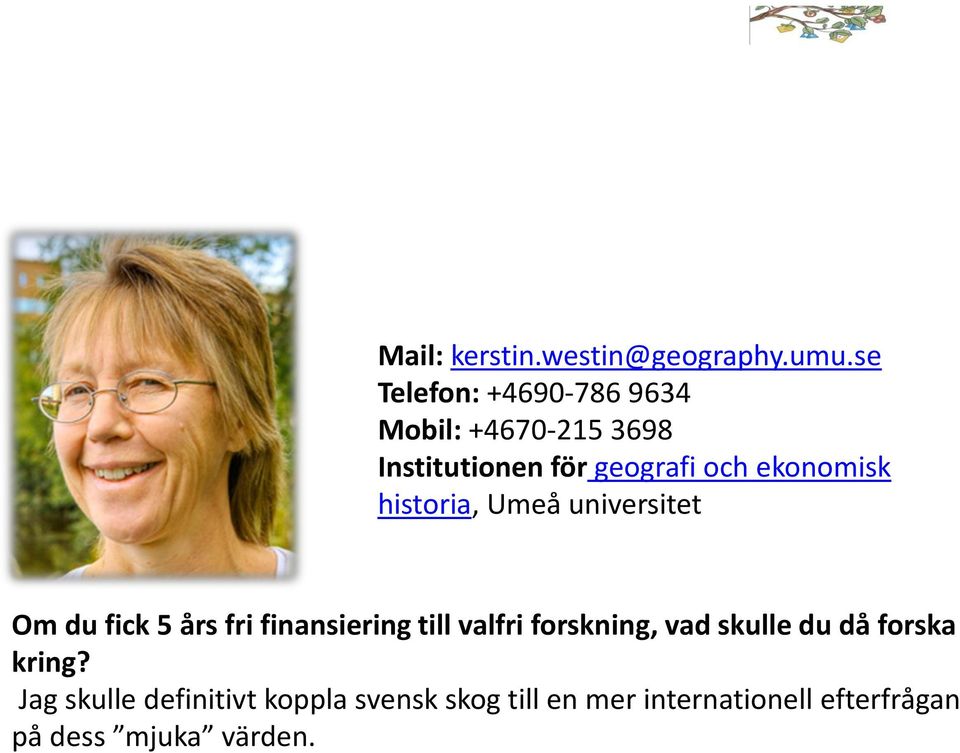 ekonomisk historia, Umeå universitet Om du fick 5 års fri finansiering till valfri