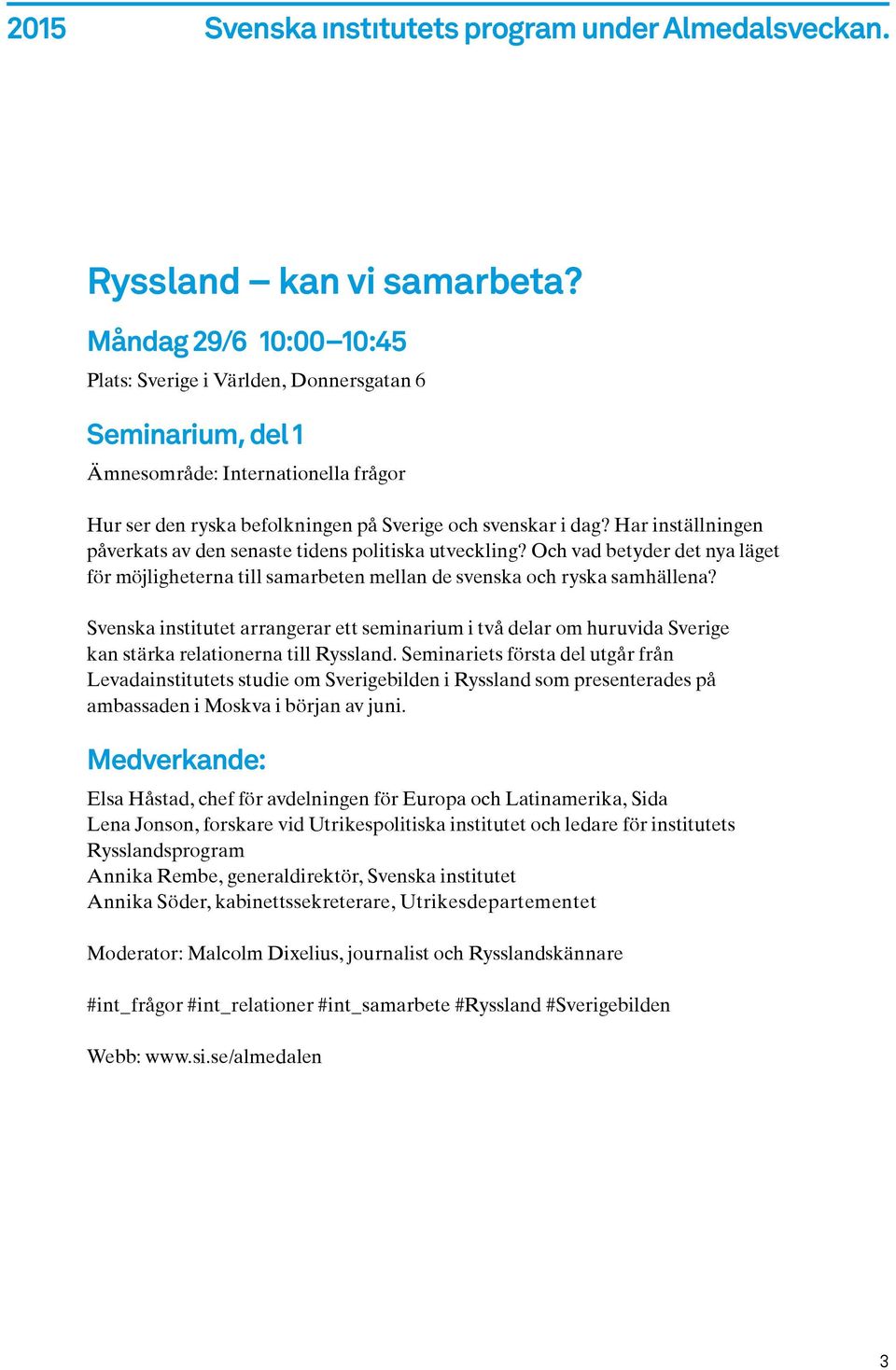 Svenska institutet arrangerar ett seminarium i två delar om huruvida Sverige kan stärka relationerna till Ryssland.