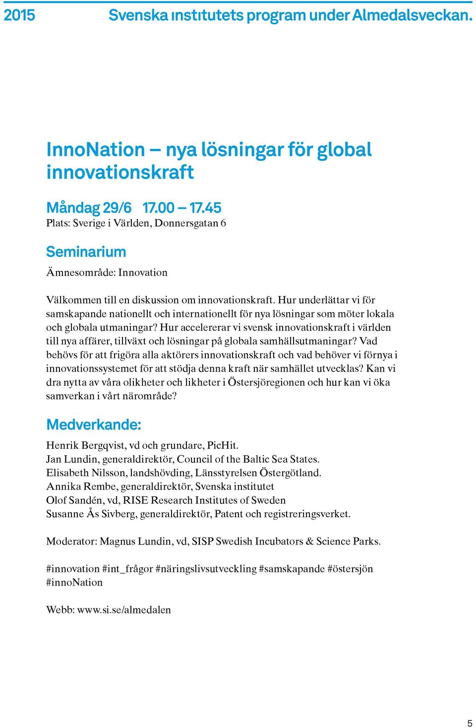 Hur accelererar vi svensk innovationskraft i världen till nya affärer, tillväxt och lösningar på globala samhällsutmaningar?