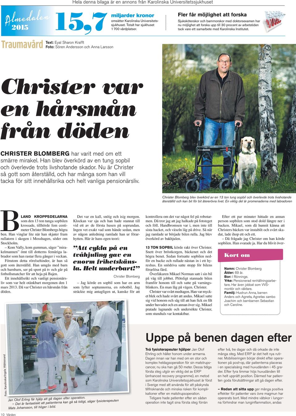 Trauma Text: Eyal Sharo Krafft Foto: Söre Adersso och Aa Larsso Christer var e hårsmå frå döde CHRISTER BLOMBERG har varit med om ett smärre mirakel.